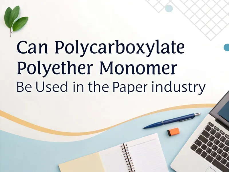 Can Polycarboxylate Polyether Monomer be used in the paper industry