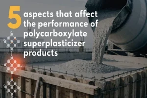 5 aspects that affect the performance of polycarboxylate superplasticizer products