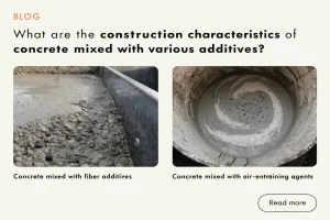 What are the construction characteristics of concrete mixed with various additives?